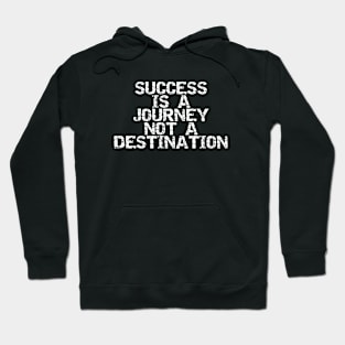 Success Is A Journey Not A Destination Hoodie